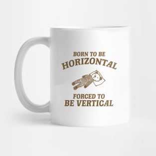 Born To Be Horizontal Forced To Be Vertical, Funny Sleeper Retro Shirt, Vintage Gag Unisex Mug